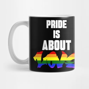 Pride Is About Love Mug